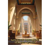 Kaiserliche Innenräume des Alten Ägypten: Visueller Bildband über antike ägyptische Raumgestaltung, Palastarchitektur, königliche Gemächer, ... Gärten und Terrassen - Coffee Table Book Deko