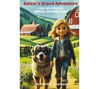 Kaiser's Grand Adventure: A True Tale of Courage, Kindness, and Coming Home