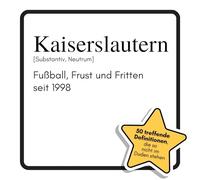 Kaiserslautern: Fußball, Frust und Fritten seit 1998. Das lustige Geschenkbuch für Mann, Frau, Kollege, Freund zu Geburtstag, Weihnachten