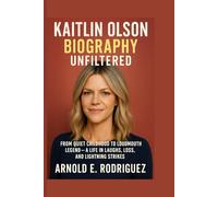 KAITLIN OLSON BIOGRAPHY UNFILTERED: FROM QUIET CHILDHOOD TO LOUDMOUTH LEGEND - A LIFE IN LAUGHS, LOSS, AND LIGHTNING STRIKES