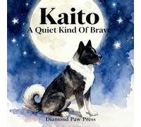 Kaito: A Quiet Kind of Brave: A Watercolor Story of Strength, Loyalty, and Love
