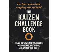 Kaizen Challenge Book: A 30-Day Guide to Building Habits, Overcoming Procrastination, and Achieving Your Goals with Tiny Steps