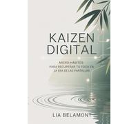 Kaizen Digital: Micro-hábitos para recuperar tu foco en la era de las pantallas