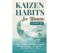 Kaizen Habits for Women Over 30: Science-Inspired Strategies to Rebuild Confidence, Energy and Purpose - One Small Step at a Time (Kaizen Life Transformation Series for Women Over 30)