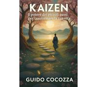 Kaizen: Il potere dei piccoli passi per trasformare la tua vita