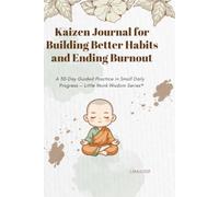 Kaizen Journal for Building Better Habits and Ending Burnout: A 30-Day Guided Practice in Small Daily Progress - Little Monk Wisdom Series
