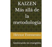 KAIZEN - Más allá de la metodología: Gestionando los intangibles (Kaizen - Continuous improvement tools and techniques)