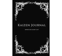 Kaizen Mastery Daily Journal: Minimalistic design for Self Improvement, Men, Women, Entrepreneurs and Building Success.: Tracking your Daily Progress, ... Improving Happiness, Becoming your Best Self.