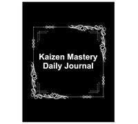 Kaizen Mastery Daily Journal: Minimalistic design for Self Improvement, Tracking your Daily Progress - 8.5” x 11” 100+ Pages