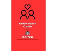 Kaizen - Relationships & Couples - VOLUME 1: "Bite-Sized Wisdom: Condensed Insights from Transformative Books"