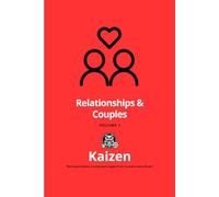 Kaizen - Relationships & Couples - VOLUME 1: "Bite-Sized Wisdom: Condensed Insights from Transformative Books"