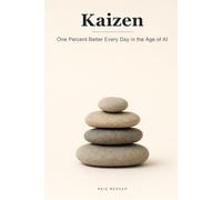 Kaizen: The Japanese Art of Getting One Percent Better Every Day in an Age of AI Shortcuts: 9 (Proven Methods)
