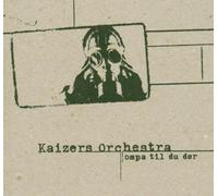 Kaizers Orchestra - Ompa Til Du Dor