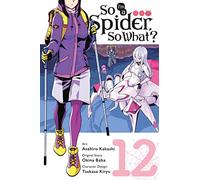 Kakashi, Asahiro - So I'm a Spider, So What?, Vol. 12 (manga): Volume 12 (SO IM A SPIDER SO WHAT GN)