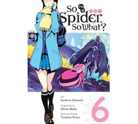 Kakashi, Asahiro - So I'm a Spider, So What?, Vol. 6 (manga) (SO IM A SPIDER SO WHAT GN)