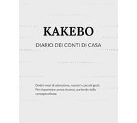 Kakebo - Diario dei conti di casa: Dodici mesi per osservare, gestire e risparmiare con semplicità