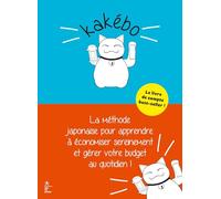 Kakébo - Nouvelle édition: La Méthode japonaise pour apprendre à économiser sereinement et gérer votre budget au quotidien