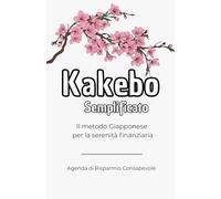 Kakebo Semplificato: Il tuo libro dei conti di casa. Il metodo Giapponese per la serenità finanziaria. Agenda annuale per gestire i Risparmi, spese e ... 192 pagine; incluse 12 pagine puntinate