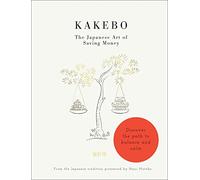 Kakebo: The Japanese Art of Saving Money : Discover the path to balance and calm
