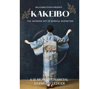 KAKEIBO The Japanese Art of Mindful Budgeting: A 12-Month Financial Harmony Ledger | Undated
