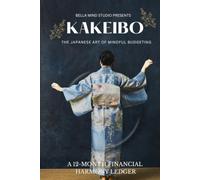 KAKEIBO The Japanese Art of Mindful Budgeting: A 12-Month Financial Harmony Ledger | Undated