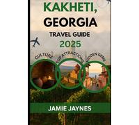 Kakheti, Georgia Travel Guide 2025: Savoring Wine, Culture, and Adventure in the Heart of Georgia