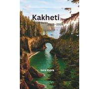 Kakheti Travel Guide 2026-2028:: Complete Georgia Wine Region Itinerary with Sighnaghi, Telavi & Kvareli, Hidden Villages, Food, Wine Tours, Monasteries & Budget Travel Tips