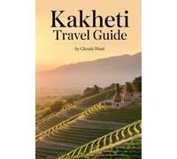 KAKHETI TRAVEL GUIDE: A Journey Through Villages, Monasteries, and Scenic Valleys