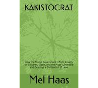 KAKISTOCRAT: How the Trump Government Inflicts Cruelty on Children, Elders, and the Most Vulnerable and Destroys a Civilization of Laws (Contemporary Politics)