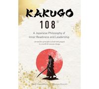 “KAKUGO 108® -A Japanese Philosophy of Inner Readiness and Leadership: 108 timeless principles to lead with purpose in a world of constant change