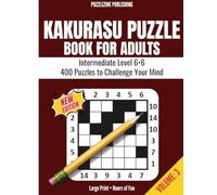Kakurasu Puzzle Book for Adults: 6x6 Edition - Intermediate Level - 400 Challenging Puzzles with Complete Solutions | Brain-Training Logic Games for Adults and Seniors
