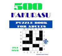 Kakurasu Puzzle Book for Adults 7x7 9x9: 500 Kakurasu Logic Puzzles - Easy to Hard Mathematical Brain Training and Grid Challenges