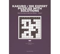 Kakuro : 100 Expert Puzzles with Solutions: Kakuro Puzzle Book for Adults Expert Difficulty - Volume 3