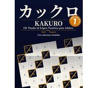 KAKURO: 150 Puzzles de Lógica Numérica para Adultos - Volumen 1 (KAKURO Puzzles en Español)