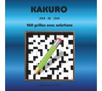 KAKURO 20 X 20: 160 grilles avec solutions