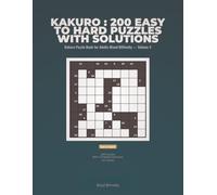 Kakuro : 200 Easy to Hard Puzzles with Solutions: Kakuro Puzzle Book 200 Easy to Hard Cross Sums Puzzles with Solutions for Adults Mixed Difficulty - ... Puzzle Book for Adults Mixed Difficulty)