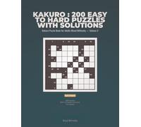 Kakuro : 200 Easy to Hard Puzzles with Solutions: Kakuro Puzzle Book 200 Easy to Hard Cross Sums Puzzles with Solutions for Adults Mixed Difficulty - ... Puzzle Book for Adults Mixed Difficulty)