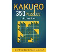 Kakuro 350 Puzzles with Solutions: Crack the Code and Sharpen Your Mind