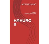 KAKURO 8: 65 EASY PUZZLES/SOLUTIONS (LOW COST KAKURO PUZZLES)