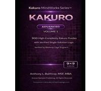 KAKURO: Advanced - 9×9 Grid (8.5×11): 300 High-Complexity Kakuro Puzzles with Verified Single-Solution Logic (Kakuro MindWorks Series™)