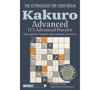 Kakuro Advanced: The Gymnasium for Your Brain: 175 Advanced Logic Puzzles - Mathematical Brain Training for Intermediate Graduates with Progressive Skill Development