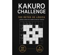 KAKURO CHALLENGE: 100 Retos de Lógica: De Principiante a Experto | 4 Niveles de Dificultad | Incluye Soluciones