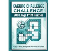 Kakuro Challenge: 200 Large Print Cross-Sum Puzzles for Adults | Easy to Hard | Math Logic Brain Teasers with Full Solutions