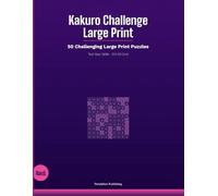 Kakuro Challenge Large Print: 50 Challenging Large Print Puzzles - Test Your Skills