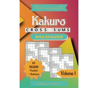 Kakuro Cross Sums: 101 Medium Puzzles To Sharpen Your Mind And Boost Your Brain Power