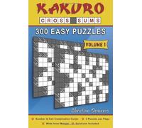 Kakuro Cross Sums - 300 Easy Puzzles Volume 1: 300 Easy Kakuro Cross Sums