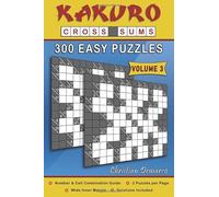 Kakuro Cross Sums - 300 Easy Puzzles Volume 3: 300 Easy Kakuro Cross Sums