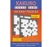 Kakuro Cross Sums - 300 Easy Puzzles Volume 7: Second Edition (Kakuro Cross Sums - 300 Easy Puzzles - Second Edition)