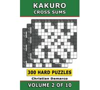 Kakuro Cross Sums - 300 Hard Puzzles Volume 2: Ideal for Experienced Solvers (Kakuro 300 Hard Puzzles)