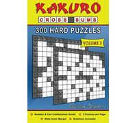 Kakuro Cross Sums - 300 Hard Puzzles Volume 3: 300 Hard Kakuro Cross Sums